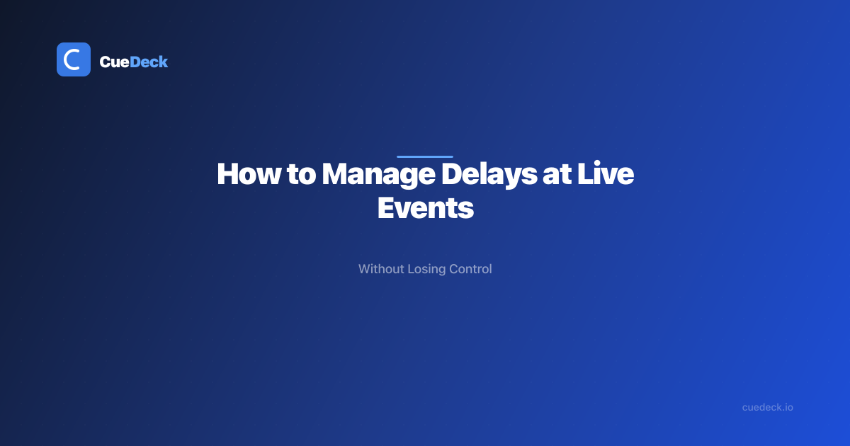 How to Manage Delays at Live Events Without Losing Control