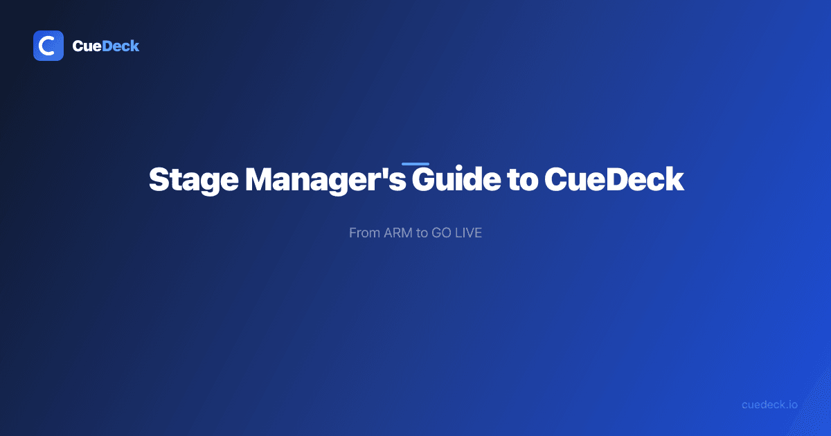 Stage Manager's Guide to CueDeck — From ARM to GO LIVE